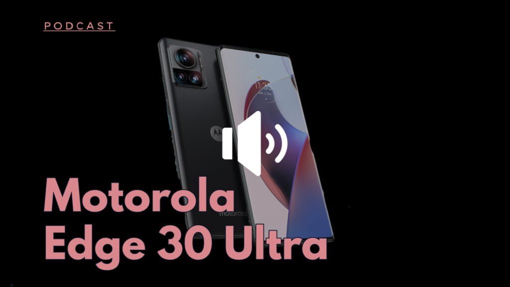Motorola Edge 30 Ultra podcast